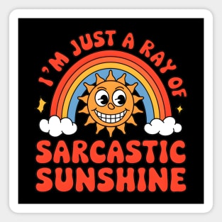 I'm Just a Ray of Sarcastic Sunshine Magnet